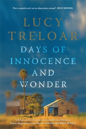 DAYS OF INNOCENCE AND WONDER by Lucy Treloar