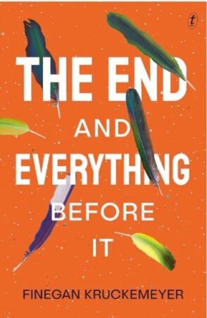 THE END AND EVERYTHING BEFORE IT by Finegan Kruckemeyer